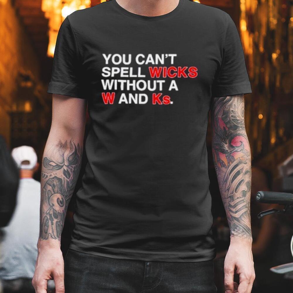 You Cant Spell Wicks Without A W And Ks Funny Graphic T-Shirt